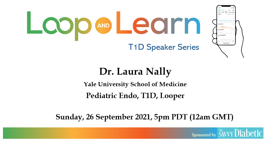 Savvy Looping, 9/29/21: Dr. Laura Nally, Pediatric Endo/T1D/Looper Talks with Loop and Learn